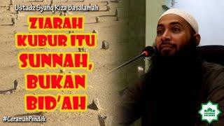 ZIARAH KUBUR ITU SUNNAH, BUKAN BID'AH - Ustadz Syafiq Riza Basalamah