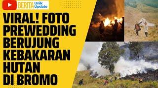 Bromo Kebakaran! | Buntut Dari Pemotretan Prewedding di Bromo | Berita Unik Update