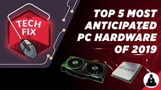 Top 5 Most Anticipated PC Hardware Announcements of 2019 | Tech Fix