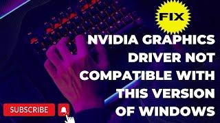 Fix Nvidia Graphics Driver Not Compatible With This Version Of Windows