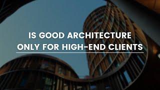 Is Good Architecture Only For High End Clients