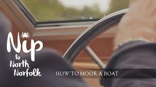 Visit North Norfolk - Nip to North Norfolk - How to Moor a Boat