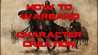 Warband Tips and Tricks: Character Creation