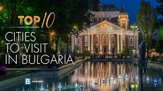 Top 10 Cities to Visit in Bulgaria | Explore the Best of Bulgarian Culture, History and Architecture