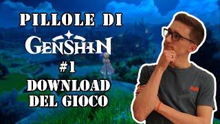 PILLOLE DI GENSHIN #1 - Come scaricare il gioco