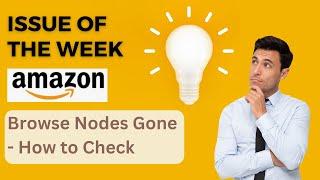 4/19/23 Issue of the Week - Browse Nodes Gone - How to Check