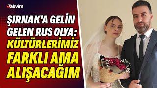 Şırnak'a gelin gelen Rus Olya: Kültürlerimiz farklı ama alışacağım