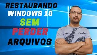 Restaurando o Windows 10 sem perder seus arquivos