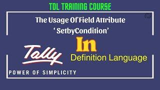Tdl Programming    The Usage Of Field Attribute 'SetbyCondition' #tally #tdl #tallyprime