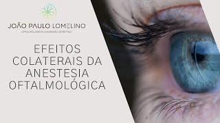 Efeitos colaterais da anestesia oftalmológica | Dr  João Paulo Lomelino