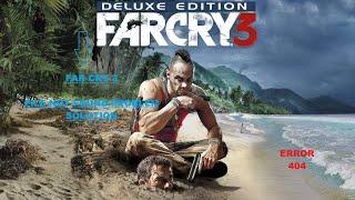 Far Cry 3 FILE NOT FOUND , ERROR 404