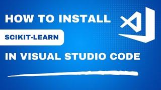 How to Install Scikit-Learn in Visual Studio Code - Quick Guide (Python)