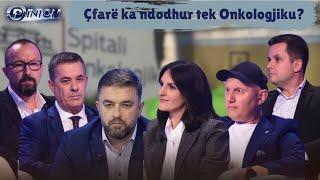 Opinion - Çfarë ka ndodhur tek Onkologjiku?( 4 Nëntor 2024)