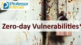 Zero-day Vulnerabilities - CompTIA Security+ SY0-701 - 2.3