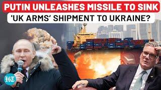 Putin Unleashes Hell On Starmer, Russia's Missile Strikes To 'Sink Ship Carrying UK Ammo to Ukraine'