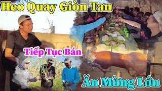 Công Giáp || Heo Quay Lạng Sơn Giòn Rụm Chiêu Đãi Người Dân,Trúng Vụ Hành- Tiếp Tục Bán Hành Giá Cao