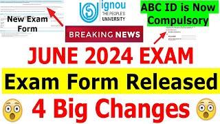 IGNOU Released June 2024 Exam Form | 4 Big Changes | ABC ID is Now Compulsory | Complete Details