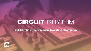 Circuit Rhythm - Ein Überblick über die neue Sampling Groovebox von Novation