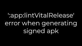 Java :':app:lintVitalRelease' error when generating signed apk(5solution)