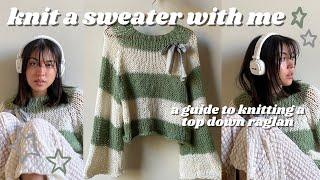 how to knit a raglan sweater (top down & any size!) // knit a sweater with me 