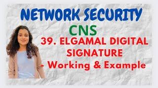 #39 Elgamal Digital Signature - Example & Working |CNS|