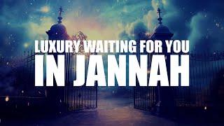 THE LUXURY THAT AWAITS YOU IN JANNAH