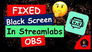 How To Fix Black Screen In Streamlabs OBS  | 100%working | Work in 2020