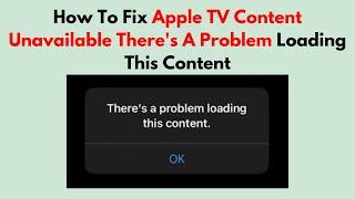 How To Fix Apple TV Content Unavailable There's A Problem Loading This Content