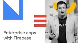 Enterprise Grade Mobile Apps with Firebase (Cloud Next '18)