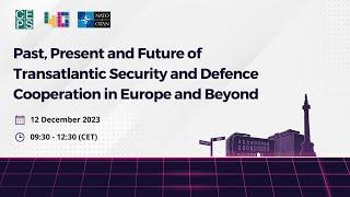 Past, Present and Future of Transatlantic Security and Defence Cooperation in Europe and Beyond