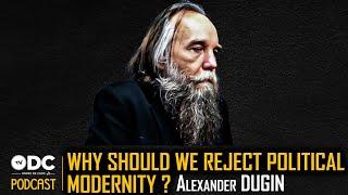 Why should we reject political modernity ? (Part I) - Aleksandr Dugin