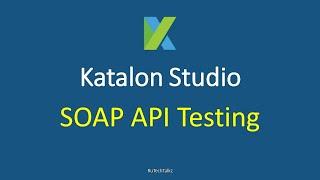 Katalon Studio - SOAP API Testing