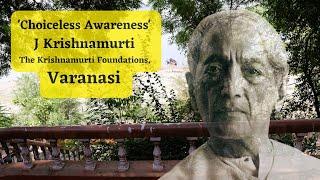 Choiceless Awareness _  J Krishnamurti / The Krishnamurti Foundations Study Centre, Varanasi