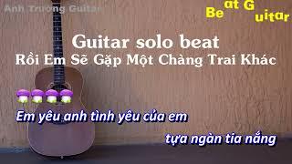 Karaoke Rồi Em Sẽ Gặp Một Chàng Trai Khác - Guitar Solo Beat Acoustic | Anh Trường Guitar