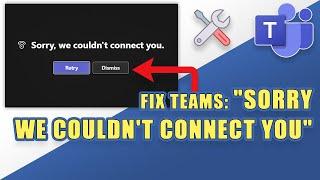 [FIX] Microsoft Teams Error: "Sorry, We Couldn't Connect You"