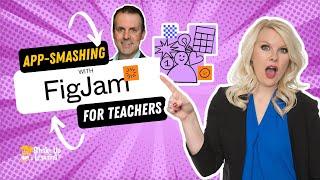 App Smashing with FigJam for Teachers
