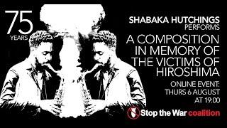 Shabaka Hutchings & Stop the War Present A Composition in Memory of the Victims of Hiroshima