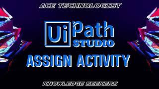 AT - Uipath Tutorial Assign Activity