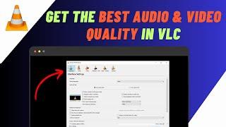 How To Improve Audio & Video Quality In VLC | Get The Best Video & Audio Quality