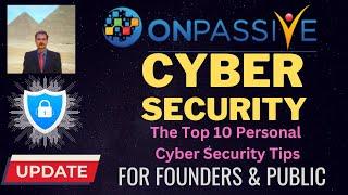 #ONPASSIVE |CYBER SECURITY |FOUNDERS & PUBLIC |TOP 10 PERSONAL CYBER SECURITY TIPS| LATEST UPDATE