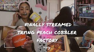 I finally streamed & Trying Peach Cobbler Factory| Vlog