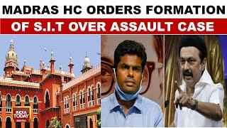 Madras High Court Orders SIT Probe Into Anna University Sexual Assault Case | India Today News