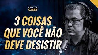 Jamais desista dessas 3 coisas em sua vida | #25 Mentor Cast com @CleitonPinheirooficial