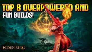 TOP 8 Fun and Overpowered BUILDS in Elden Ring 1.10!