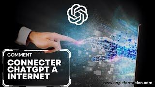 Comment Connecter ChatGPT à Internet: Un Guide Étape par Étape