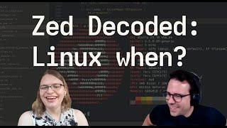 Zed Decoded: Linux When?