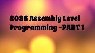 8086 Microprocessor Assembly level Programming - PART 1