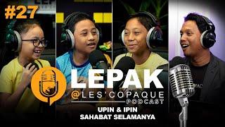 Upin & Ipin Sahabat Selamanya - LEPAK @ Les' Copaque Podcast