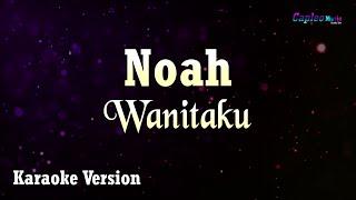 Noah - Wanitaku (Karaoke Version)