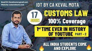 17 HOURS CUSTOMS REVISION - PART 2/2  CA KEVAL MOTA I 1st TIME IN HISTORY  | MAY / JUNE 2022 